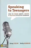 S'adresser aux adolescents : comment réfléchir, créer et délivrer des messages efficaces - Speaking to Teenagers: How to Think About, Create, & Deliver Effective Messages