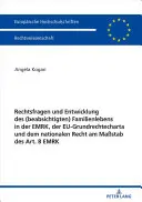 Questions juridiques et développement de la vie familiale (intentionnelle) dans la Convention européenne, la Charte des droits fondamentaux de l'Union européenne et le droit national à l'aune de l'art. 8 - Rechtsfragen Und Entwicklung Des (Beabsichtigten) Familienlebens in Der Emrk, Der Eu-Grundrechtecharta Und Dem Nationalen Recht Am Mastab Des Art. 8