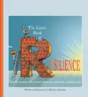 Le petit livre de la résilience : Comment rebondir dans l'adversité et mener une vie épanouie - The Little Book of Resilience: How to Bounce Back from Adversity and Lead a Fulfilling Life