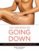 Les dessous de la descente : comment lui donner un sexe oral époustouflant - The Low Down on Going Down: How to Give Her Mind-Blowing Oral Sex