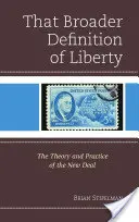 Cette définition élargie de la liberté : La théorie et la pratique du New Deal - That Broader Definition of Liberty: The Theory and Practice of the New Deal