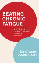 Vaincre la fatigue chronique : Votre guide pas à pas pour une guérison complète - Beating Chronic Fatigue: Your Step-By-Step Guide to Complete Recovery