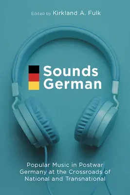 Sounds German : Popular Music in Postwar Germany at the Crossroads of the National and Transnational (Sons allemands : la musique populaire dans l'Allemagne d'après-guerre à la croisée du national et du transnational) - Sounds German: Popular Music in Postwar Germany at the Crossroads of the National and Transnational