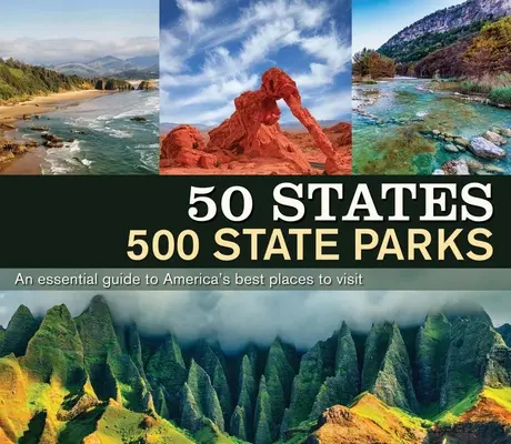 50 States 500 State Parks : Un guide essentiel des meilleurs endroits à visiter en Amérique - 50 States 500 State Parks: An Essential Guide to America's Best Places to Visit