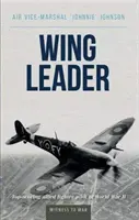 Chef d'escadre : Le meilleur pilote de chasse allié de la Seconde Guerre mondiale - Wing Leader: Top-Scoring Allied Fighter Pilot of World War II