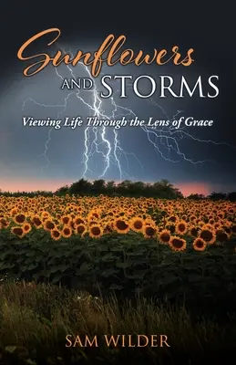 Tournesols et tempêtes : Voir la vie à travers le prisme de la grâce - SUNFLOWERS and STORMS: Viewing Life Through the Lens of Grace