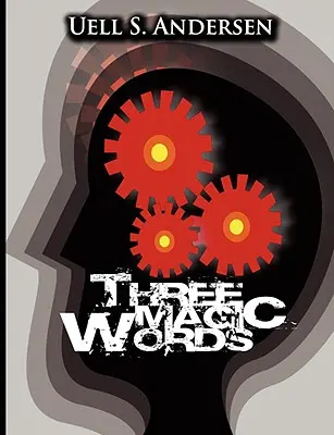 Trois mots magiques : La clé du pouvoir, de la paix et de l'abondance - Three Magic Words: The Key to Power, Peace and Plenty