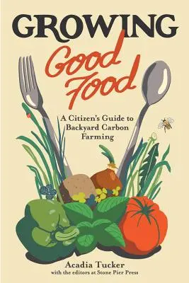 Growing Good Food : Un guide citoyen de l'agriculture de jardin - Growing Good Food: A Citizen's Guide to Backyard Farming