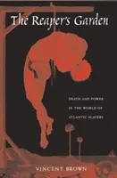 Le jardin des faucheurs : Mort et pouvoir dans le monde de l'esclavage atlantique - The Reaper's Garden: Death and Power in the World of Atlantic Slavery