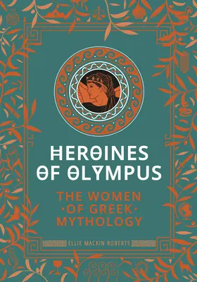 Héroïnes de l'Olympe : Les femmes de la mythologie grecque - Heroines of Olympus: The Women of Greek Mythology