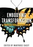 Incarner la transformation : La performance transculturelle - Embodying Transformation: Transcultural Performance