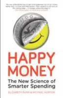 L'argent heureux - La nouvelle science des dépenses intelligentes - Happy Money - The New Science of Smarter Spending