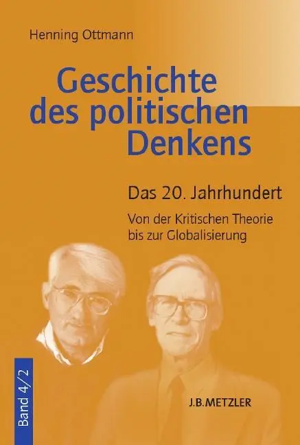 Histoire De La Pensée Politique : Volume 4.2 : Le XXe siècle. De la théorie critique à la mondialisation - Geschichte Des Politischen Denkens: Band 4.2: Das 20. Jahrhundert. Von Der Kritischen Theorie Bis Zur Globalisierung