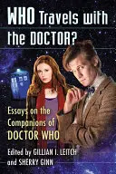 Qui voyage avec le Docteur : Essais sur les compagnons de Doctor Who - Who Travels with the Doctor?: Essays on the Companions of Doctor Who