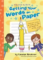 Le guide de l'enfant pour coucher ses mots sur le papier : Des trucs simples pour développer la motricité et la force nécessaires à l'écriture manuscrite - The Kids' Guide to Getting Your Words on Paper: Simple Stuff to Build the Motor Skills and Strength for Handwriting