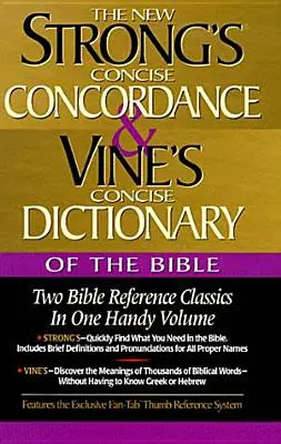 La Concordance de Strong et le Dictionnaire concis de la Bible de Vine : Deux classiques de la référence biblique en un seul volume pratique - Strong's Concise Concordance and Vine's Concise Dictionary of the Bible: Two Bible Reference Classics in One Handy Volume