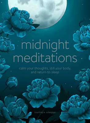 Méditations de minuit : Calmez vos pensées, apaisez votre corps et retrouvez le sommeil - Midnight Meditations: Calm Your Thoughts, Still Your Body, and Return to Sleep