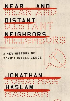 Voisins proches et lointains : Une nouvelle histoire du renseignement soviétique - Near and Distant Neighbors: A New History of Soviet Intelligence