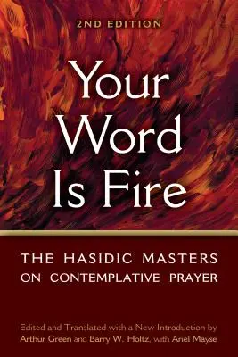 Votre parole est un feu : Les maîtres hassidiques sur la prière contemplative - Your Word Is Fire: The Hasidic Masters on Contemplative Prayer