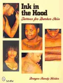 Ink in the Hood : Tatouages pour les peaux foncées - Ink in the Hood: Tattoos for Darker Skin