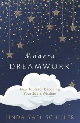 Modern Dreamwork : De nouveaux outils pour décoder la sagesse de votre âme - Modern Dreamwork: New Tools for Decoding Your Soul's Wisdom