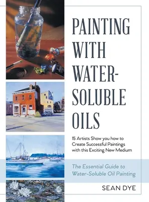 Peindre avec des huiles solubles dans l'eau (dernière édition) - Painting with Water-Soluble Oils (Latest Edition)