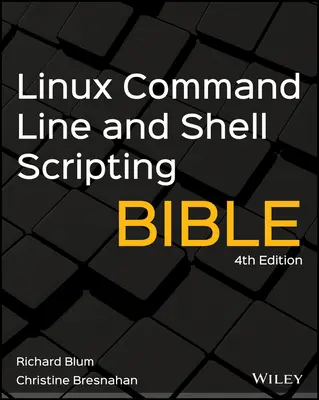 La Bible de la ligne de commande Linux et des scripts Shell - Linux Command Line and Shell Scripting Bible