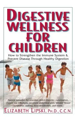 Le bien-être digestif des enfants : Comment renforcer le système immunitaire et prévenir les maladies par une digestion saine - Digestive Wellness for Children: How to Stengthen the Immune System & Prevent Disease Through Healthy Digestion