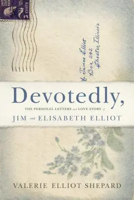 Devotedly : Les lettres personnelles et l'histoire d'amour de Jim et Elisabeth Elliot - Devotedly: The Personal Letters and Love Story of Jim and Elisabeth Elliot