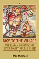 Face au village : La campagne du Riazan sous le régime soviétique, 1921-1930 - Face to the Village: The Riazan Countryside Under Soviet Rule, 1921-1930