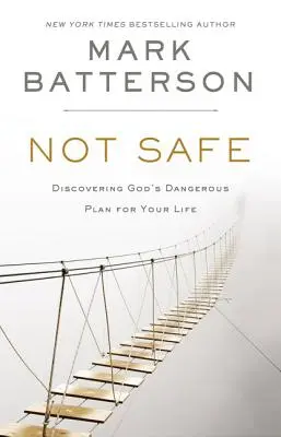 Pas en sécurité : Découvrir le plan dangereux de Dieu pour votre vie - Not Safe: Discovering God's Dangerous Plan for Your Life