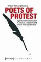 Poètes de la protestation : La résignation mythologique dans la littérature américaine de l'Antebellum et la littérature allemande du Vormrz - Poets of Protest: Mythological Resignification in American Antebellum and German Vormrz Literature