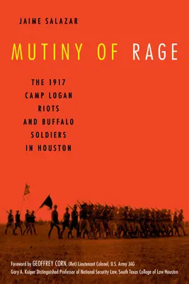 La mutinerie de la rage : les émeutes de 1917 à Camp Logan et les Buffalo Soldiers à Houston - Mutiny of Rage: The 1917 Camp Logan Riots and Buffalo Soldiers in Houston