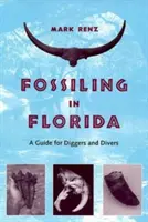 La recherche de fossiles en Floride : Un guide pour les fouilleurs et les plongeurs - Fossiling in Florida: A Guide for Diggers and Divers