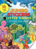 Autocollants Jumbo pour les petites mains : Sous la mer : Comprend 75 autocollants - Jumbo Stickers for Little Hands: Under the Sea: Includes 75 Stickers