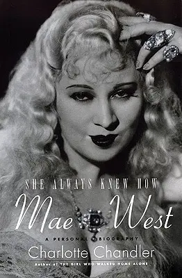 Elle a toujours su comment faire : Mae West : Une biographie personnelle - She Always Knew How: Mae West: A Personal Biography