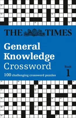 The Times Crosswords - The Times General Knowledge Crossword Book 1 : 80 mots croisés de connaissances générales - The Times Crosswords - The Times General Knowledge Crossword Book 1: 80 General Knowledge Crossword Puzzles