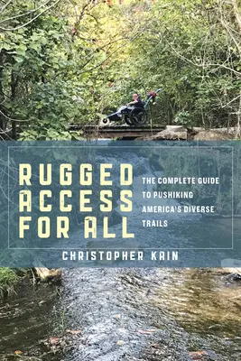 Accès robuste pour tous : Un guide pour parcourir les divers sentiers d'Amérique avec des fauteuils roulants et des poussettes - Rugged Access for All: A Guide for Pushiking America's Diverse Trails with Mobility Chairs and Strollers