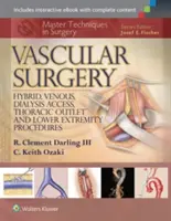 Techniques maîtresses en chirurgie : Chirurgie vasculaire : Procédures hybrides, veineuses, d'accès à la dialyse, de l'orifice thoracique et des extrémités inférieures - Master Techniques in Surgery: Vascular Surgery: Hybrid, Venous, Dialysis Access, Thoracic Outlet, and Lower Extremity Procedures