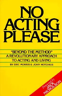 Pas de jeu d'acteur s'il vous plaît : Une approche révolutionnaire du jeu et de la vie - No Acting Please: A Revolutionary Approach to Acting and Living