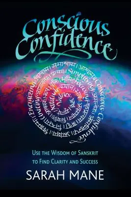 Confiance consciente : Utiliser la sagesse du sanskrit pour trouver la clarté et le succès - Conscious Confidence: Use the Wisdom of Sanskrit to Find Clarity and Success