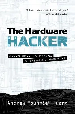 Le pirate informatique : Aventures de fabrication et de casse de matériel informatique - The Hardware Hacker: Adventures in Making and Breaking Hardware