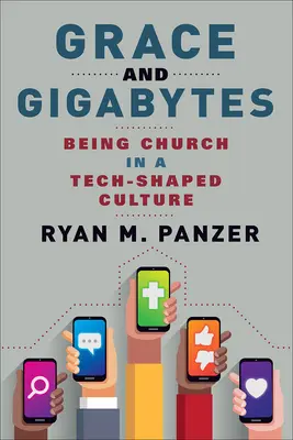 Grâce et Gigaoctets : Être l'Église dans une culture marquée par la technologie - Grace and Gigabytes: Being Church in a Tech-Shaped Culture