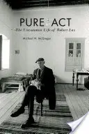 Pure ACT : La vie hors du commun de Robert Lax - Pure ACT: The Uncommon Life of Robert Lax