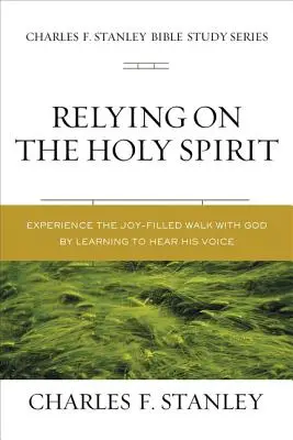 S'appuyer sur le Saint-Esprit : Découvrir qui il est et comment il agit - Relying on the Holy Spirit: Discover Who He Is and How He Works