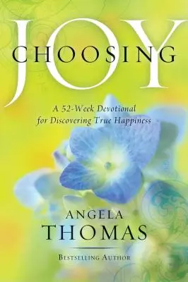 Choisir la joie : Un dévotionnel de 52 semaines pour découvrir le vrai bonheur - Choosing Joy: A 52-Week Devotional for Discovering True Happiness