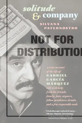 Solitude et compagnie : La vie de Gabriel Garca Mrquez racontée avec l'aide de ses amis, de sa famille, de ses fans, de ses adversaires, de ses camarades de jeu, de ses ivrognes, - Solitude & Company: The Life of Gabriel Garca Mrquez Told with Help from His Friends, Family, Fans, Arguers, Fellow Pranksters, Drunks,