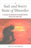 Un état de désordre triste et désolé : Un voyage dans le trouble de la personnalité limite (et de l'autre côté) - A Sad and Sorry State of Disorder: A Journey Into Borderline Personality Disorder (and Out the Other Side)