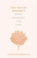 La voie de Benoît : huit bénédictions pour le Carême - The Way of Benedict: Eight Blessings for Lent