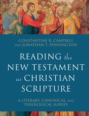 Lire le Nouveau Testament en tant qu'Écriture chrétienne : Une étude littéraire, canonique et théologique - Reading the New Testament as Christian Scripture: A Literary, Canonical, and Theological Survey